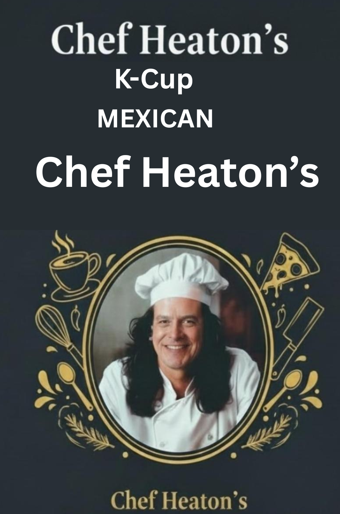 Chef Heaton's K-Cups — Choose Your Roast & Flavor